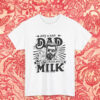 Cool Just A Dad Who Always Came Back With The Milk Shirt
