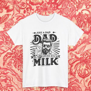 Cool Just A Dad Who Always Came Back With The Milk Shirt