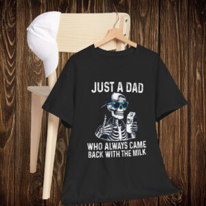Cool Just A Dad Who Always Came Back With The Milk T-Shirt