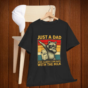 Dabbing Just A Dad Who Always Came Back With The Milk Shirt