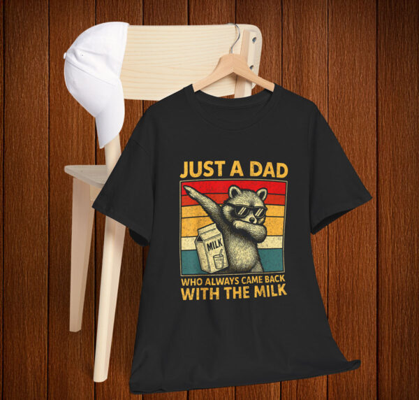 Dabbing Just A Dad Who Always Came Back With The Milk Shirt