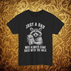 Funny Just A Dad Who Always Came Back With The Milk Shirt