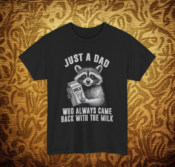 Funny Just A Dad Who Always Came Back With The Milk Shirt