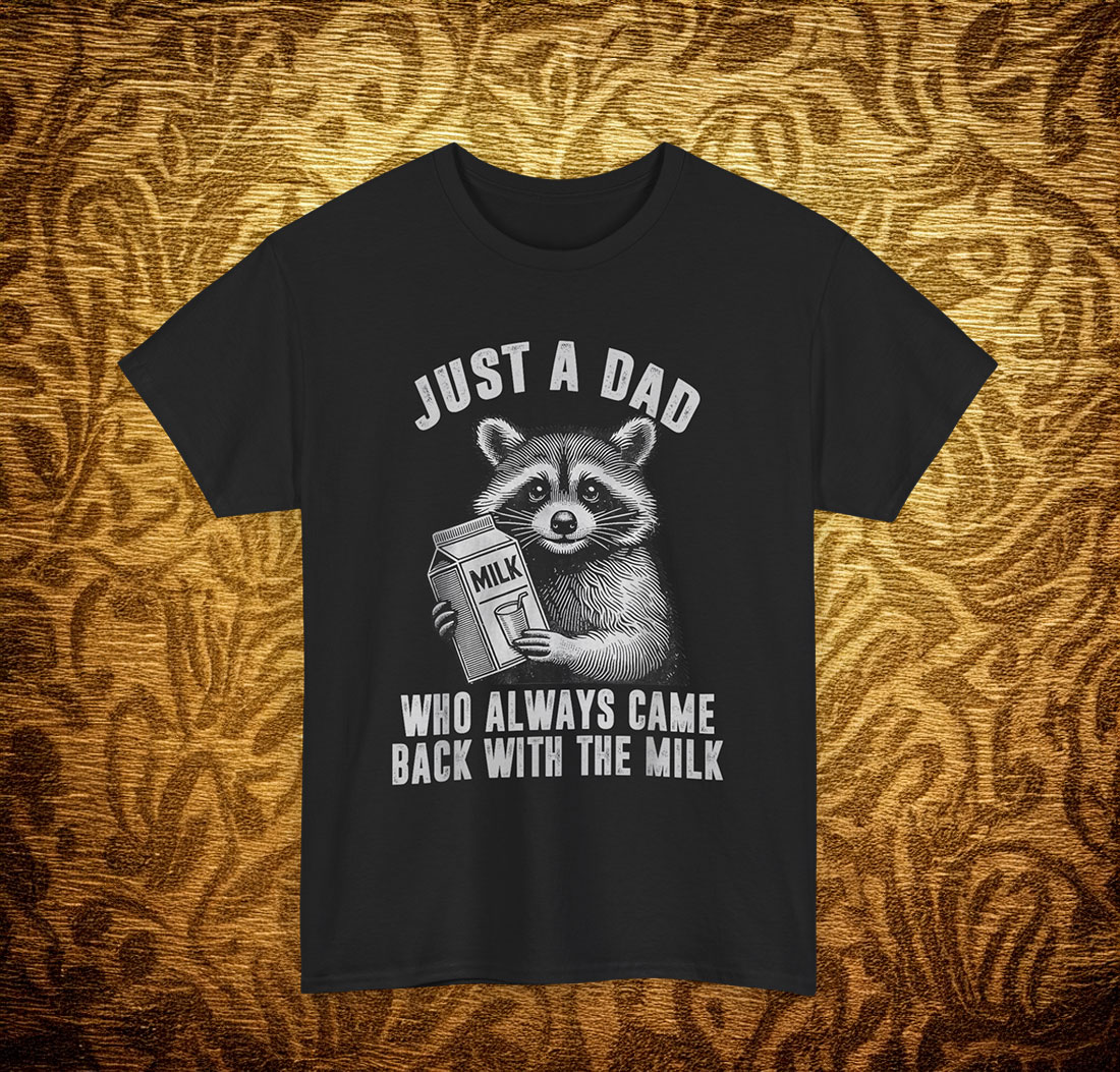 Funny Just A Dad Who Always Came Back With The Milk Shirt