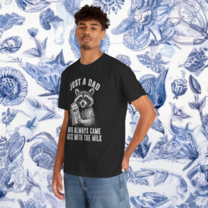 Funny Just A Dad Who Always Came Back With The Milk Shirt