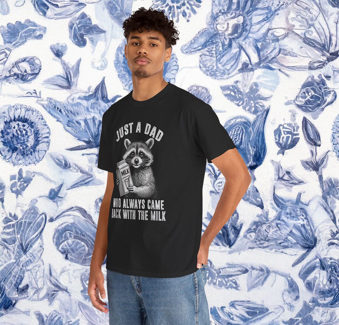 Funny Just A Dad Who Always Came Back With The Milk Shirt