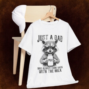 Just A Dad Who Always Came Back With Milk Shirt Trendy Father Day