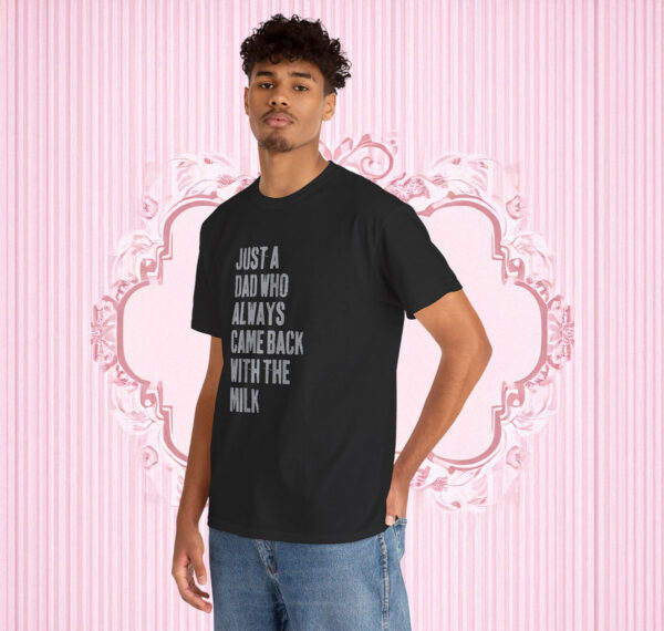 Just A Dad Who Always Came Back With The Milk 2025 Shirt
