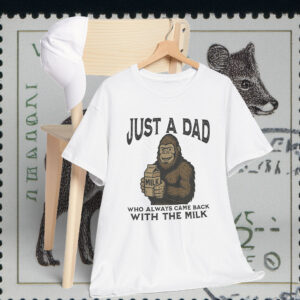 Just A Dad Who Always Came Back With The Milk Bigfoot Lover Gift Shirt