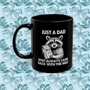 Just A Dad Who Always Came Back With The Milk Fathers Day Mug