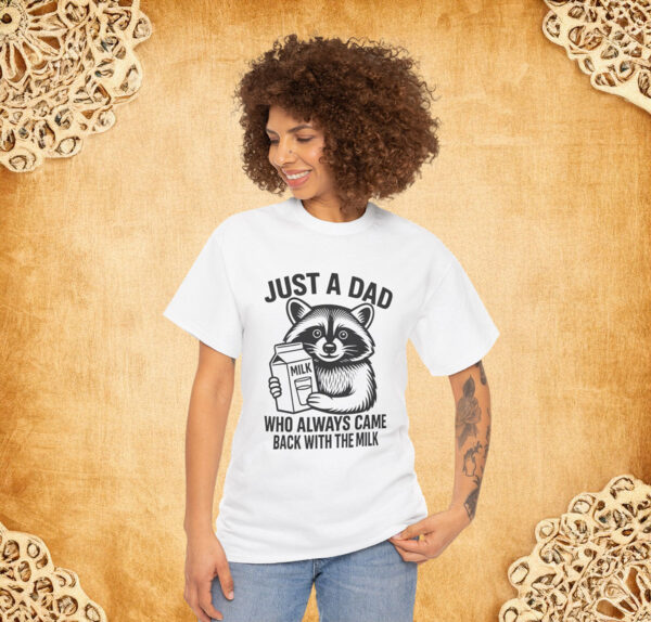 Just A Dad Who Always Came Back With The Milk Fathers Day Shirt