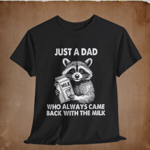 Just A Dad Who Always Came Back With The Milk Fathers Day T-Shirt