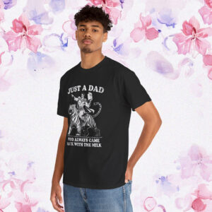 Just A Dad Who Always Came Back With The Milk Gift T-Shirt