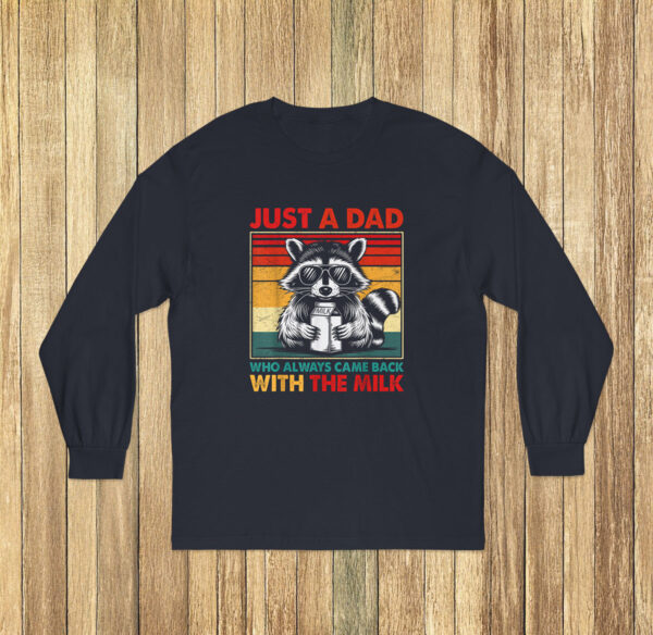 Just A Dad Who Always Came Back With The Milk Long Sleeve
