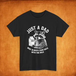 Just A Dad Who Always Came Back With The Milk Racoon Fathers Shirt