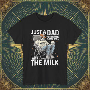 Just A Dad Who Always Came Back With The Milk Shirt Dad Raccoon Shirt