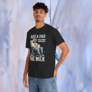 Just A Dad Who Always Came Back With The Milk Shirt Funny Father Day