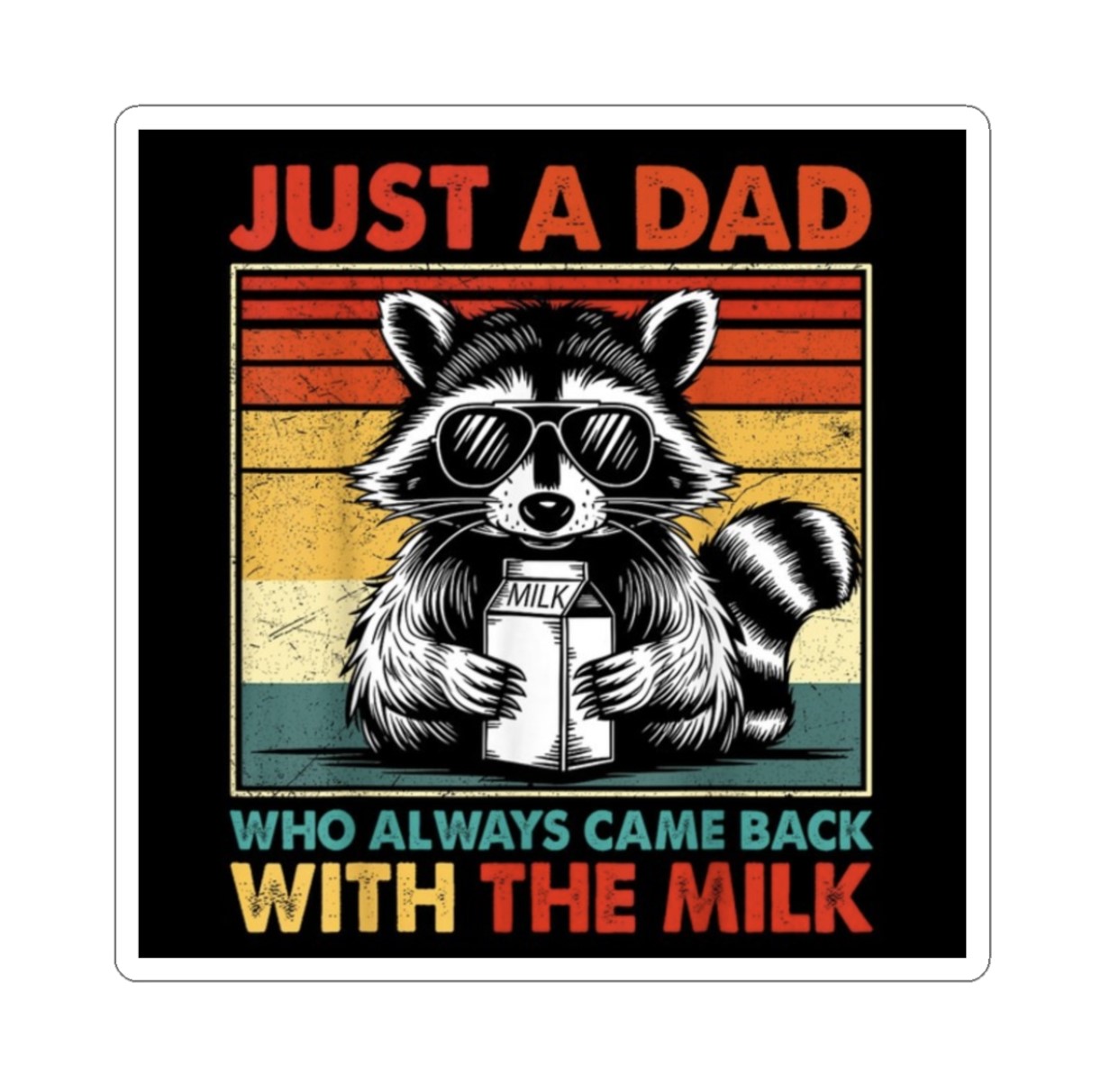 Just A Dad Who Always Came Back With The Milk Stickers