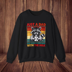 Just A Dad Who Always Came Back With The Milk Sweatshirt