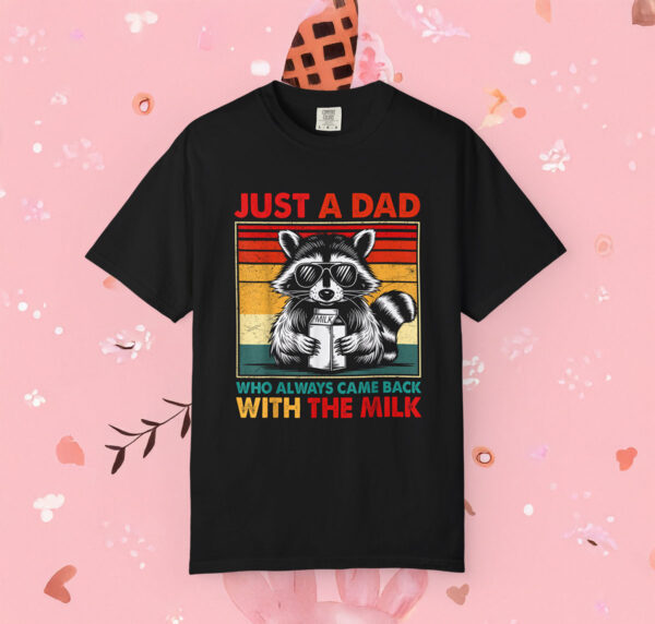 Just A Dad Who Always Came Back With The Milk T-Shirt Womens