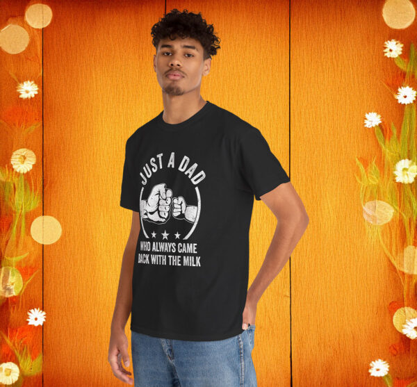 Just A Dad Who Always Came Back With The Milk Unisex Shirt
