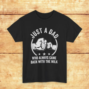 Just A Dad Who Always Came Back With The Milk Unisex Shirt