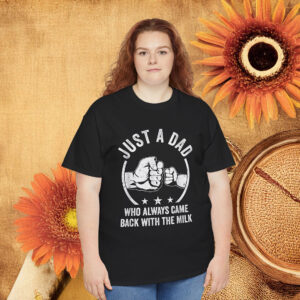 Just A Dad Who Always Came Back With The Milk Unisex Shirt